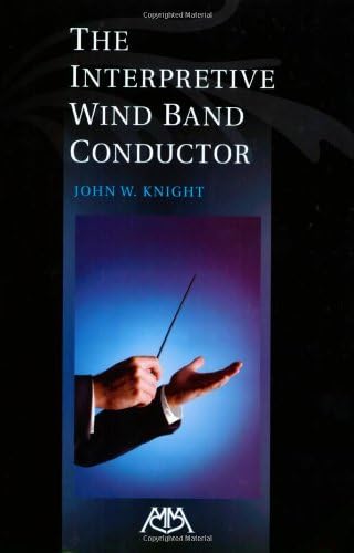 The Interpretive Wind Band Conductor Paperback – 30 Sept. 2007