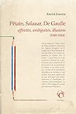 Pétain, Salazar, De Gaulle : Affinités, ambiguïtés, illusions (1940-1944) by 