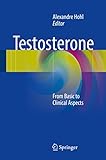 Testosterone: From Basic to Clinical Aspects by Alexandre Hohl