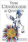 Vivre l'angéologie au quotidien by 