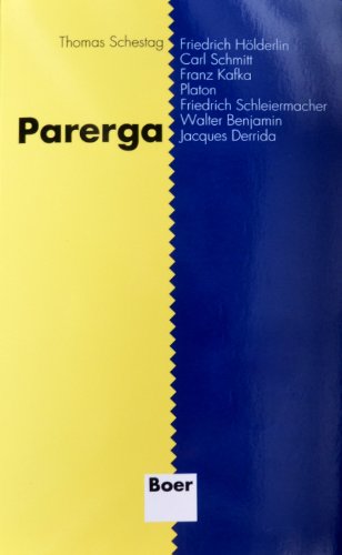 Parerga: Friedrich Hölderlin, Carl Schmitt, Franz Kafka, Platon, Friedrich Schleiermacher, Walter Benjamin, Jacques Derrida : zur literarischen Hermeneutik (German Edition)