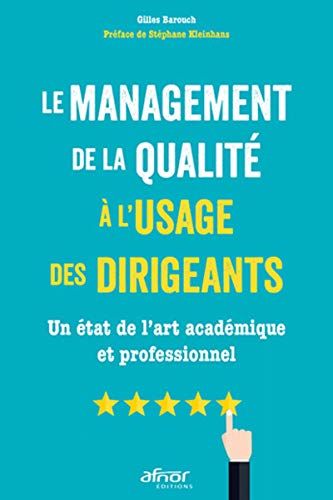 Le management de la qualité à l'usage des dirigeants: Un état de l'art académique et professionnel (AFNOR) (French Edition) by Gilles Barouch
