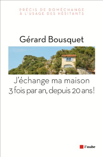 J'échange ma maison 3 fois par an, depuis 20 ans !