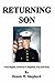 Returning Son: From Bagdad, Kentucky to Baghdad, Iraq (and Back) by Dennis W. Shepherd