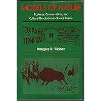 Models of Nature: Ecology, Conservation, and Cultural Revolving in South Russia (Indiana-Michigan Series in Russian and East European Studies)
