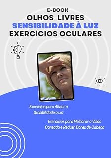Livro Olhos Livres Sensibilidade à Luz - Exercícios Oculares: Método Olhos Livres Sensibilidade à Luz - Exercícios Oculares