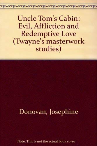 Uncle Tom's Cabin: Evil, Affliction, and Redemptive Love (Twayne's Masterwork Studies) by Josephine Donovan