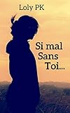 Si mal sans toi... (French Edition) by Loly PK