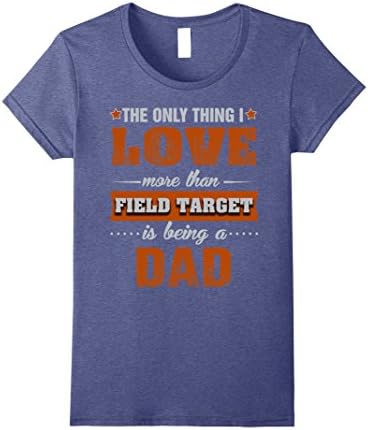 Womens Field Target Shirts Being a Field Target Dad T-shirt Small Heather Blue