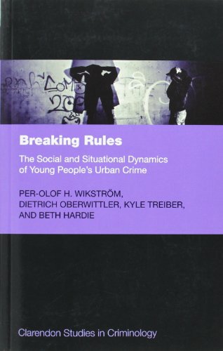 Breaking Rules: The Social And Situational Dynamics Of Young People's Urban Crime (Clarendon Studies In Criminology)