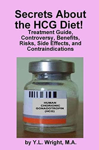 Secrets About the HCG Diet: Treatment Guide, Controversy, Benefits, Risks, Side Effects, and Contraindications: Bioidentical Hormones, Book 5