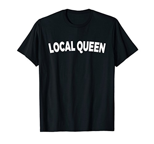 Its Drag Queen MerchLocal Queen - Drag Queen T-Shirt