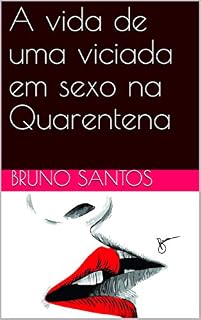 Livro A vida de uma viciada em sexo na Quarentena (Contos Livro 1)