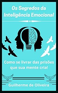 Livro Os segredos da Inteligência Emocional: Como se livrar das prisões que sua mente cria
