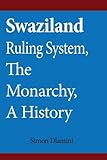 Swaziland Ruling System, The Monarchy, A History: The other side of Democracy