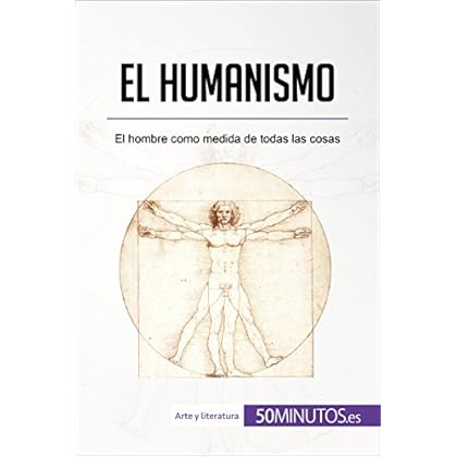 El humanismo: El hombre como medida de todas las cosas (Arte y literatura) El humanismo: El hombre como medida de todas las cosas (Arte y literatura)