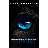 Lori: The Disintegration of My Ordinary Reality
