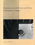 Constructions of Power and Piety in Medieval Aleppo, Tabbaa, Yasser, 0271015624