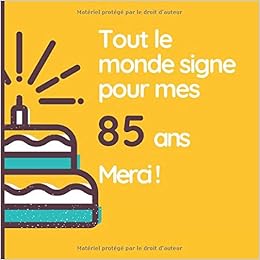 Tout Le Monde Signe Pour Mes 85 Ans Merci Son Jubile Livre A Personnaliser Pour Les Felicitations Ecrites Joyeux Anniversaire Accessoires Decoration Idee Theme Or French Edition Naissance Mathis Amazon Com Books