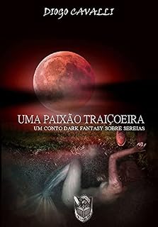 Livro Uma Paixão Traiçoeira: Um conto Dark Fantasy sobre sereias