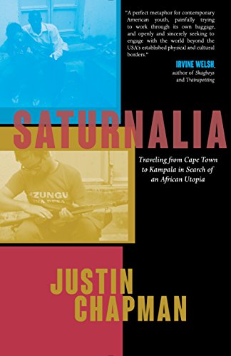Saturnalia: Traveling from Cape Town to Kampala in Search of an African Utopia Saturnalia: Traveling from Cape Town to Kampala in Search of an African Utopia