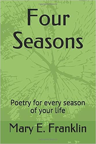 Four Seasons Poetry For Every Season Of Your Life Franklin Mary E 9781658708081 Amazon Com Books
