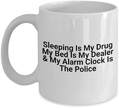 Funny hilarious lazy person coffee mug, sleeping is my drug, my bed is my dealer, my alarm clock is the police
