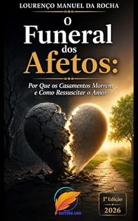 Livro O FUNERAL DOS AFETOS : Por Que os Casamentos Morrem e Como Ressuscitar o Amor (FAMÍLIA CRISTÃ E RELACIONAMENTO CRISTAO Livro 1)