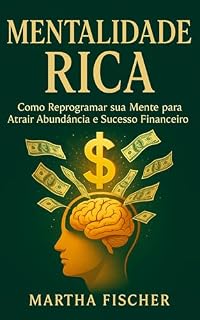 Livro Mentalidade Rica: Como Reprogramar Sua Mente Para Atrair Abundância e Sucesso Financeiro