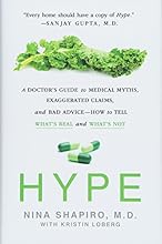 Hype: A Doctor's Guide to Medical Myths, Exaggerated Claims, and Bad Advice - How to Tell What's Real and What's Not