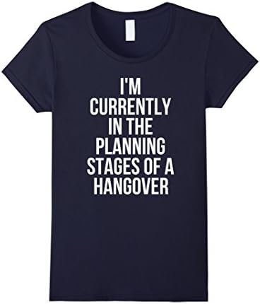 Womens I'm Currently In The Planning Stages Of A Hangover T-Shirt Medium Navy