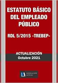 ESTATUTO BÁSICO DEL EMPLEADO PÚBLICO. RDL 5/2015 (TREBEP). Legislación Actual.