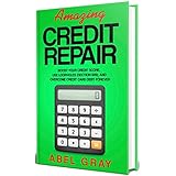 Amazing Credit Repair 2019: Boost Your Credit Score, Use Loopholes (Section 609), and Overcome Credit Card Debt Forever