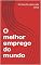 Livro O melhor emprego do mundo