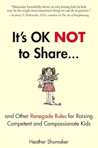 Download It's OK Not to Share and Other Renegade Rules for Raising Competent and Compassionate Kids (English Edition) PDF