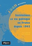 Institutions et vie politique en France depuis 1945 (French Edition) by 