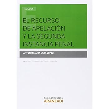 El recurso de apelación y la segunda instancia penal (Monografía)