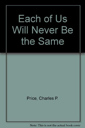 Each of Us Will Never Be the Same by Charles P. Price