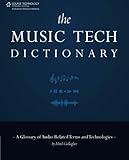 The Music Tech Dictionary: A Glossary of Audio-Related Terms and Technologies by Mitch Gallagher