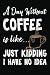 A Day Without Coffee Is Like... Just Kidding I Have No Idea: Coffee Lover Blank Notebook Journal Gif by 