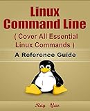 Linux Command Line, Cover all essential Linux commands. A Reference Guide!
