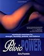 Pelvic Power: Mind/Body Exercises for Strength, Flexibility, Posture, and Balance for Men and Women