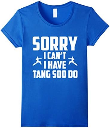 Womens Sorry I Can't I Have Tang Soo Do Funny Shirt Gift Large Royal Blue