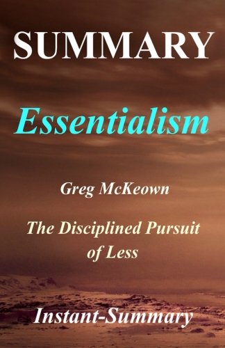Summary - Essentialism: By Greg McKeown | The Disciplined Pursuit of Less (Essentialism| The Disciplined Pursuit of Less - A Full Book Summary - Book, Hardcover, Paperback, Audible, Audiobook)