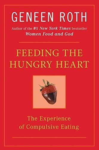 Feeding the Hungry Heart: The Experience of Compulsive Eating by Geneen Roth (1993-09-01)