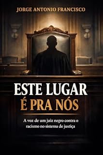 Livro ESTE LUGAR É PARA NÓS: A voz de um juiz negro contra o racismo no sistema de justiça