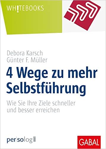 4 Wege Zu Mehr Selbstfuhrung Wie Sie Ihre Ziele Schneller Und Besser Erreichen Whitebooks Amazon De Karsch Debora Muller Gunter F Bucher