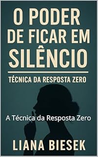 Livro O Poder de Ficar em Silêncio: A Técnica da Resposta Zero