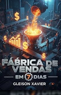 Livro Fábrica De Vendas Em 7 Dias: O Guia Prático para Construir um Sistema de Lucro Consistente em Apenas Uma Semana.