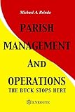 Parish Management and Operations: The Buck Stops Here by Michael A Brinda
